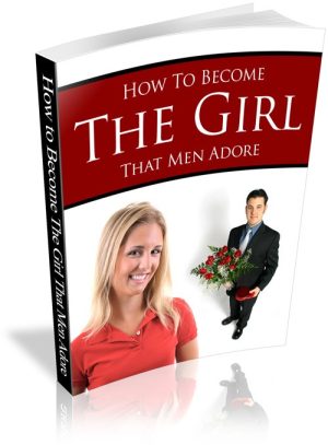 How to Become The Girl That Men Adore PLR