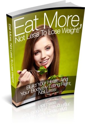 Eat More, Not Less To Lose Weight MRR